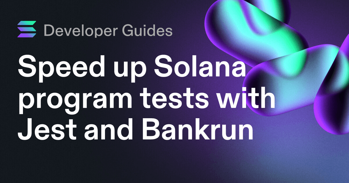 Speed up Solana program tests with Jest and Bankrun